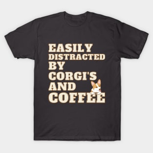 Easily Distracted by Corgi's and Coffee T-Shirt